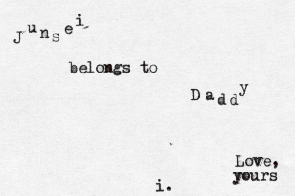 J u n s e i belongs to D a d d y Love, yours i.