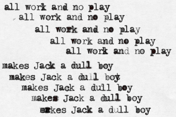 all worl k and no play all work and no play all work and no play all worl k and no play all worl k and no play makes Jack a dull boy makes Jack a dull bot y makes Jack a dull boy makes Jack a dull boy er makes Jack a dull boy 