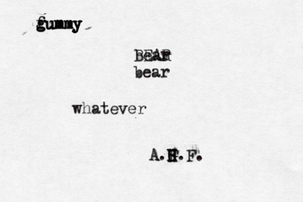 gummy fummy gummy BEAR bear bear whatever A.F G H H H.F.