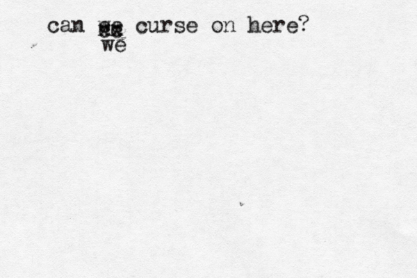 can ee w curse on here? cc xx we