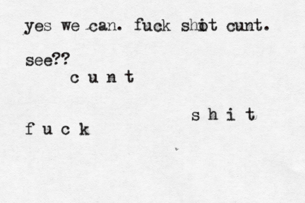yes we can. fuck shot i cunt. see?? c u n t f u c k s h i t 