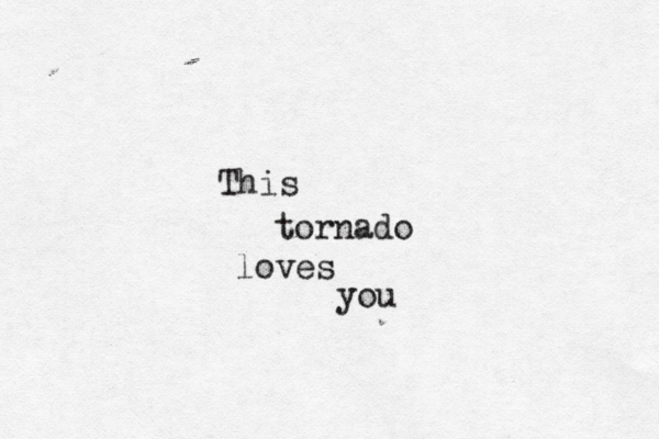 This tornado loves you