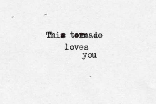 This tornado loves you 