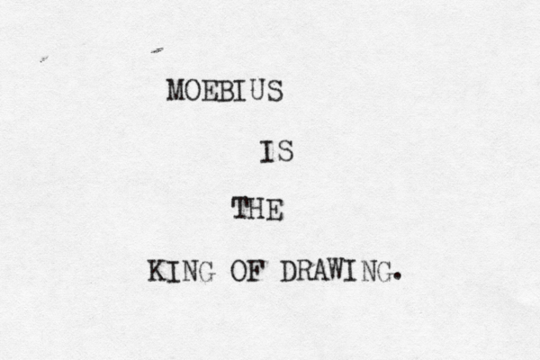 MOEBIUS IS THE KING OF DRAWING. 