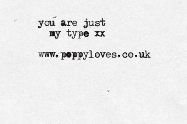you are just my type e e xx www.poppyloves.co.uk