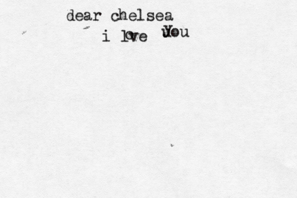 dear chelsea i lve o uou y 