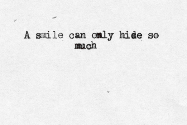 A smile can only hise de so much