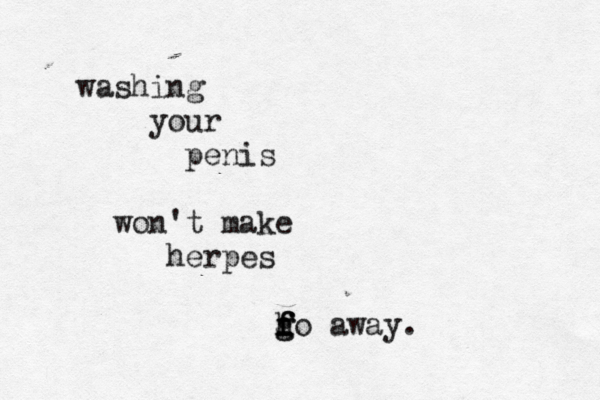 washing your penis won't make herpes h g g f f fo away. 