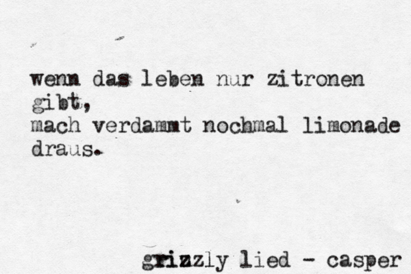 wenn das leben nur zitronen gibt, mach verdammt nochmal limonade draus. r e p s a c - d e i l y l z u z z i r gri l