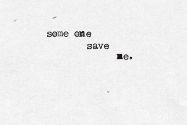 some one save me. 