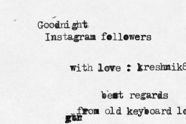 Goodnight Instagram followers with love : l kreshnik8 best regards from old keyboard lol e r gtr ybh