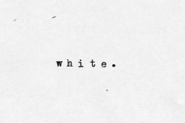 w h i t e .
