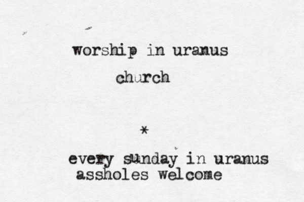 worship in uranus church * every sunday in uranus assholes welcome u 