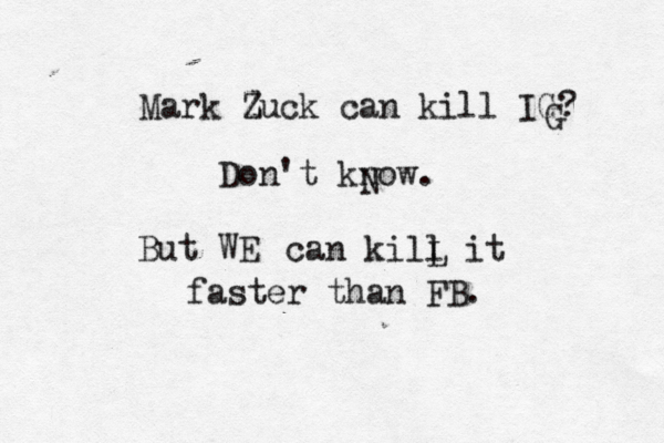 Mark Zuck can kill IG? Don't know. But WE can kill it faster than FB. G Z N L 
