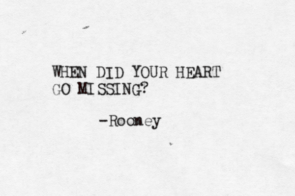 WHEN DID YOUR HEART GO MISSING? -Rooney