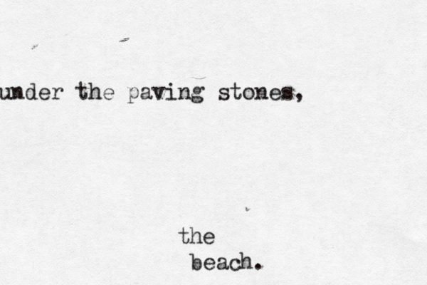 under the paving stones, the beach.