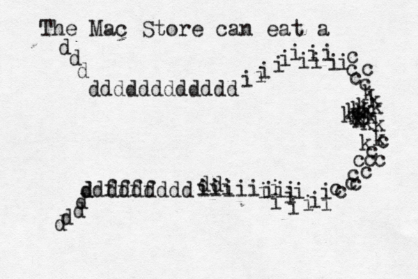 The Mac Store can eat a ddffff ddddddd dddddddddddd dd iii iiiii i i i i i i ii i c c c k k k k k i i i i c c c k k k k i i i i i i c c c c k i i i i i i k k k k k k k c c c c c c d d d d d d d d 