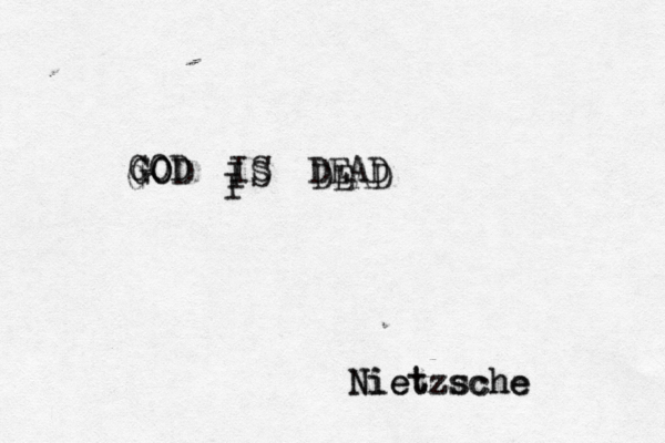 at last, at last! the day is breaking and the future is mine. GOD O OD G G I I I S S DEAD DEAD Nietzsche Nietzsche 