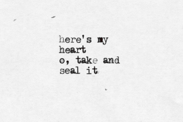 here's my heart o, take and seal it