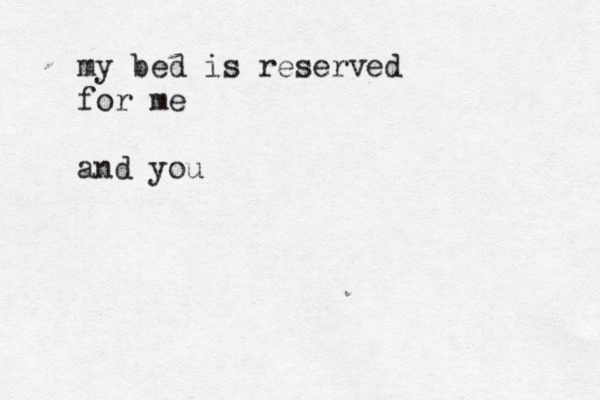 my bed is reserved for me and you