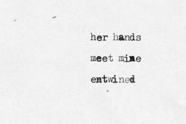 her hands meet mine entwined 