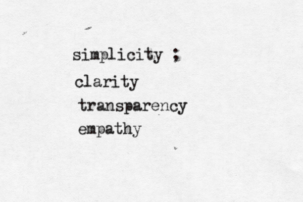simplicity ; clarity transparency empathy