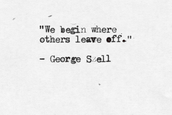 "We begin where others leave off." - George Szell z 