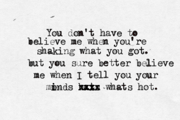 You don't have to believe me when you're shaking what you got. but you sure better believe me when I tell you your mond i i s hats x xx xx xx x whats hot. 