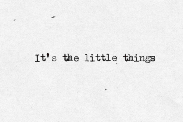 It's the little things 
