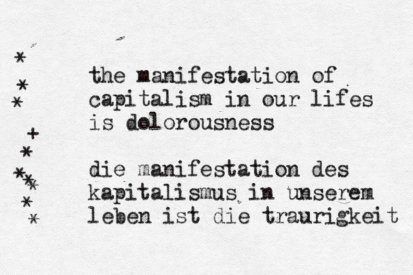 the manifestation of capitalism in our lifes is dolorousness die manifestation des kapitalismus in unserem leben ist die traurigkeit * * * + * * ^ * * * * 