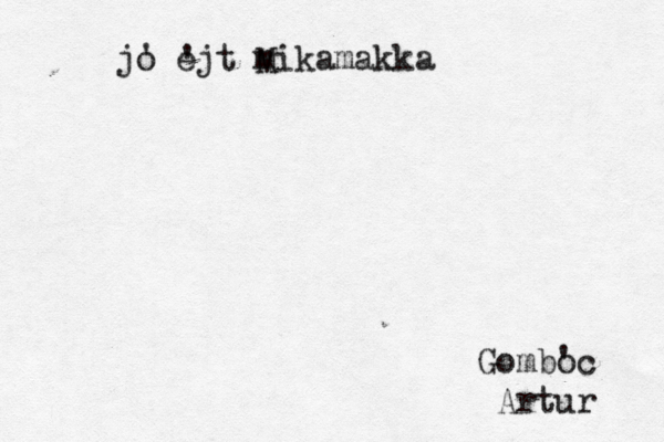 jo ejt mikamakka M ' ' Gombo 'c Artur 