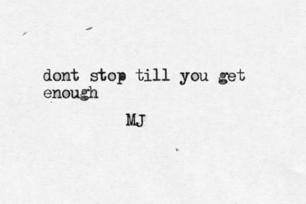 dont stop till you get enough MJ