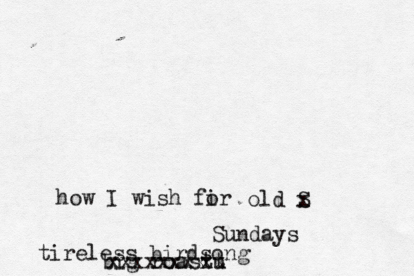 Sundays Sundays how I wish fir o old S x tireless birdsong big roastu x xt xxxxxxxx 