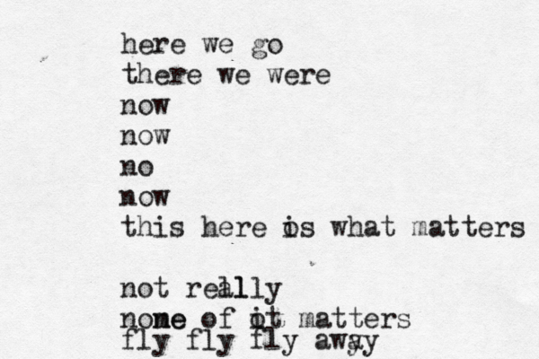 here we go there we were now now no now this here os what matters i not rell ally nome ne of ot matters i fly fly fly awy ay 