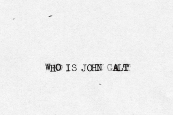 we sot xx x sii t and WHO IS JOHN GALT 
