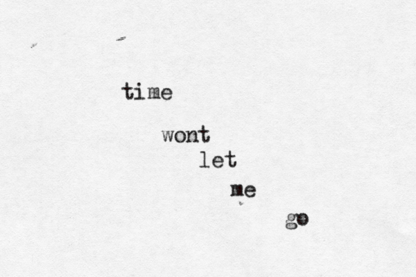 time wont let me go