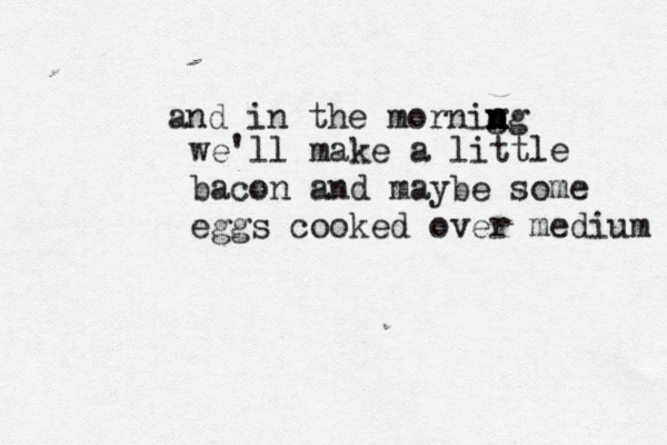 and in the mornig n n n n ng we'll make a little bacon and maybe some eggs cooked over medium 