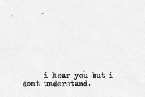 i hear you but i dont understand.