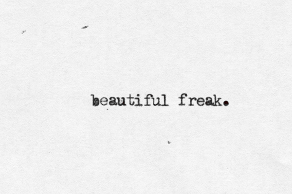 beautiful freak. 