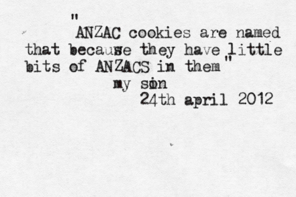 ANZAC cookies are named that becauw se they have little bits of ANZACS in them my si on 24th april 2012 " " 