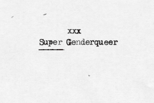 Super Genderqueer xxx _____ 