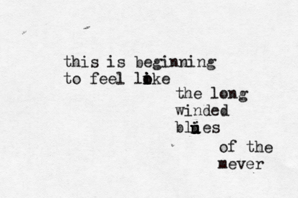 this is beginning to feel loke i i i o the long winded blies u i u u u u i of the mever 