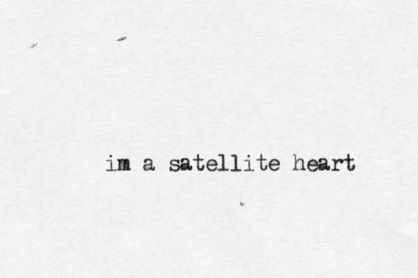 im a satellite heart 