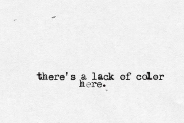 there's a lack of color here.