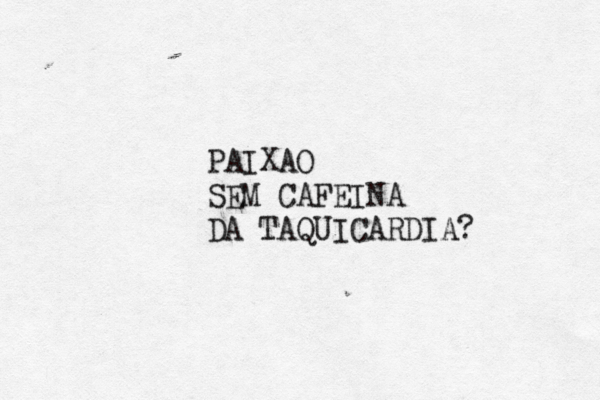 PAIXAO SEM CAFEÍ INA DA TAQUICARDIA? 