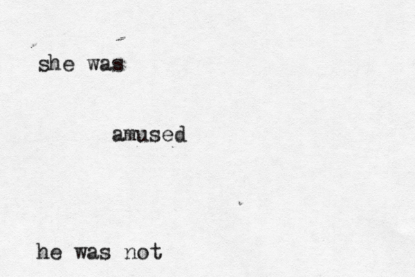she was amused he was not 
