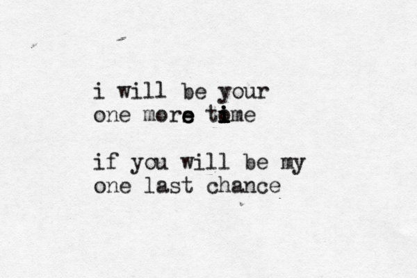 i will be your one mors e e e tome i i i i i if you will be my one last chance