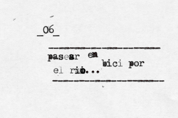 pasesr a en bici por el rui i i o o o o... --------------------- --------------------- _06_ 