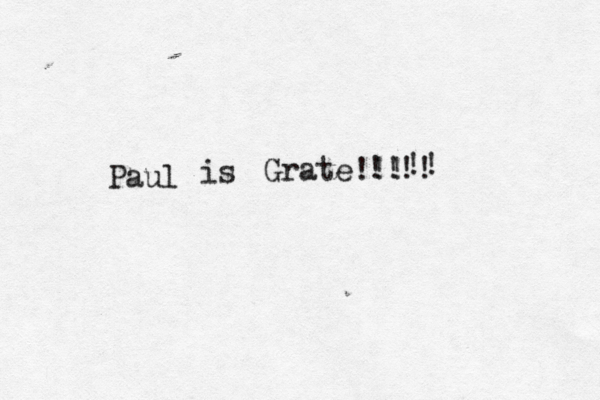 Paul is Grate!!! ! ! !! !! 