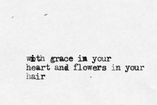 woth i i i i grace in your heart and flowers in your hair
